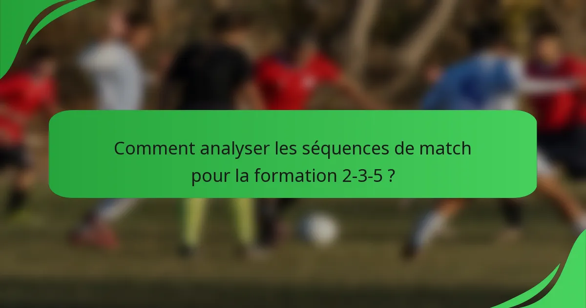 Comment analyser les séquences de match pour la formation 2-3-5 ?