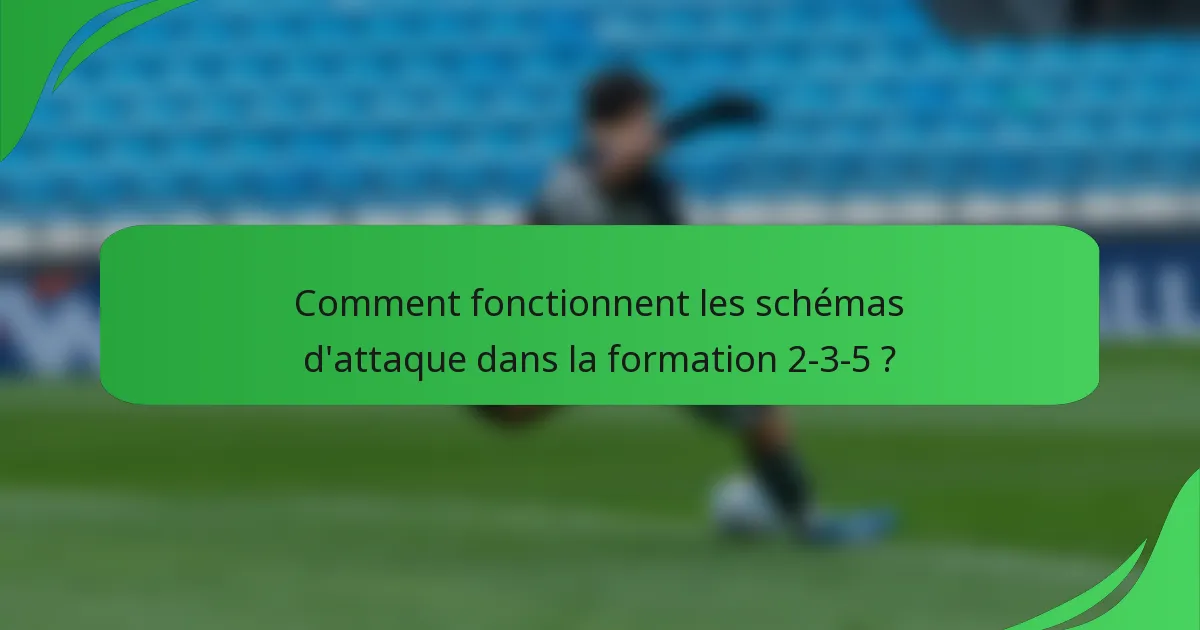 Comment fonctionnent les schémas d'attaque dans la formation 2-3-5 ?