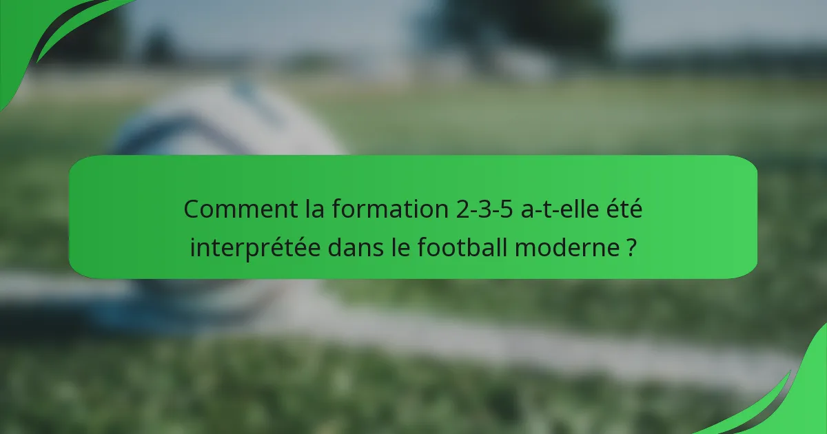 Comment la formation 2-3-5 a-t-elle été interprétée dans le football moderne ?