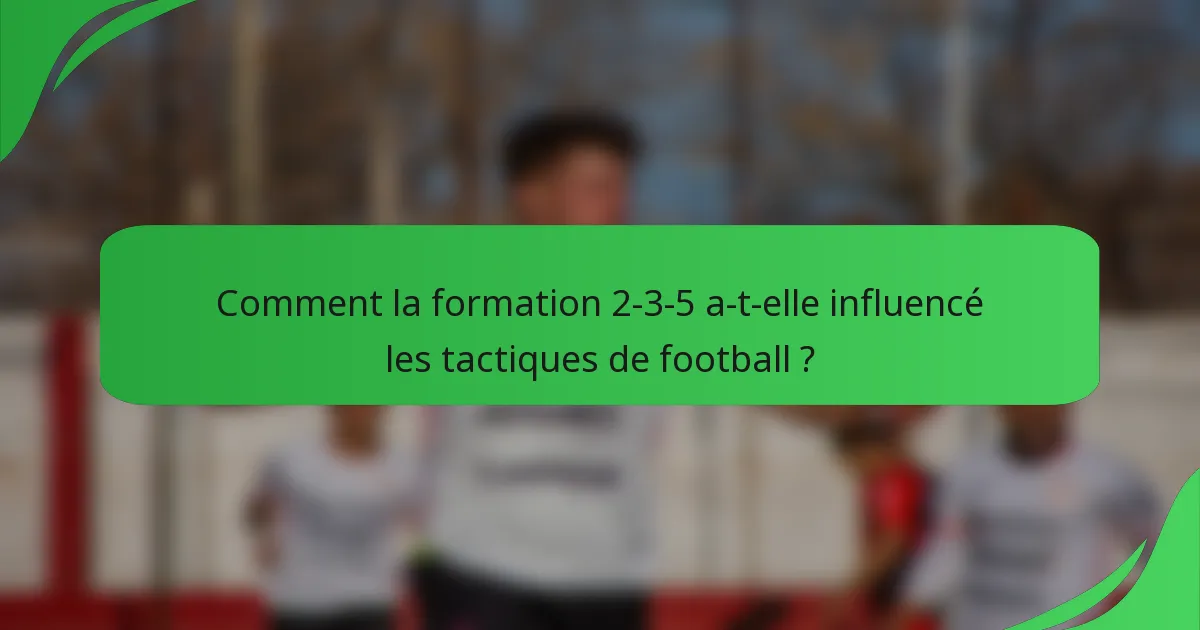 Comment la formation 2-3-5 a-t-elle influencé les tactiques de football ?