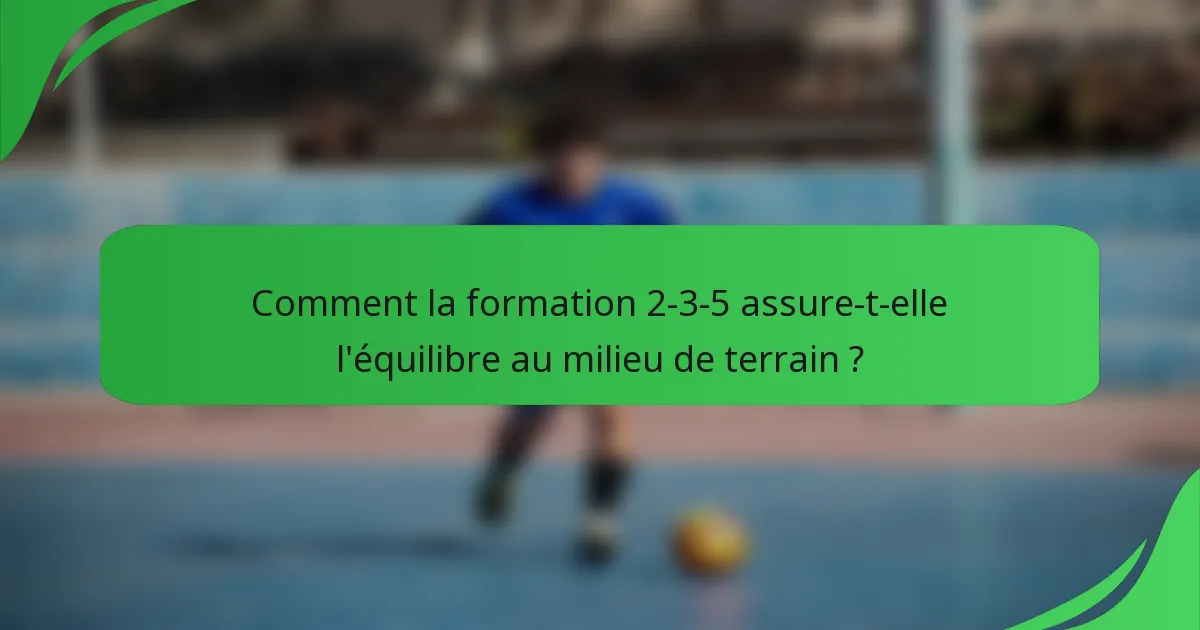 Comment la formation 2-3-5 assure-t-elle l'équilibre au milieu de terrain ?