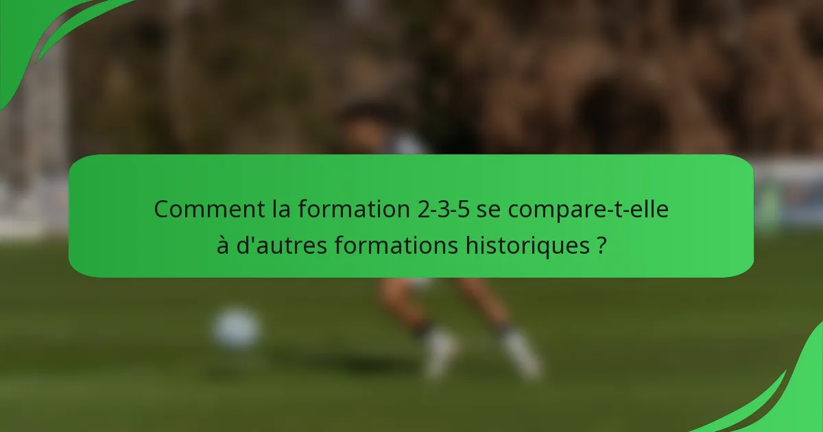 Comment la formation 2-3-5 se compare-t-elle à d'autres formations historiques ?