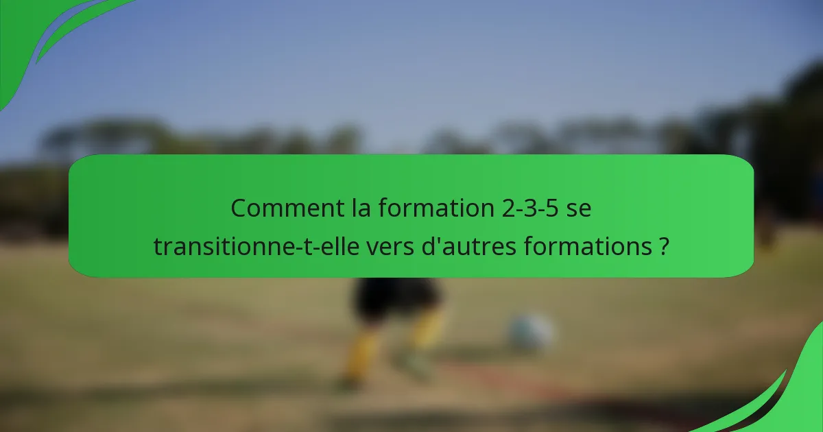 Comment la formation 2-3-5 se transitionne-t-elle vers d'autres formations ?
