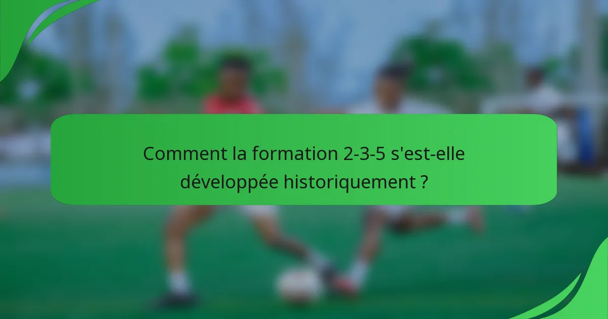 Comment la formation 2-3-5 s'est-elle développée historiquement ?