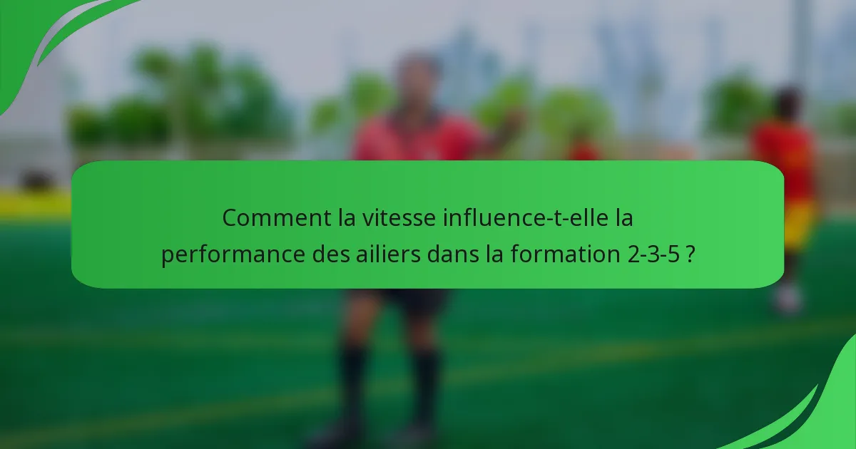Comment la vitesse influence-t-elle la performance des ailiers dans la formation 2-3-5 ?