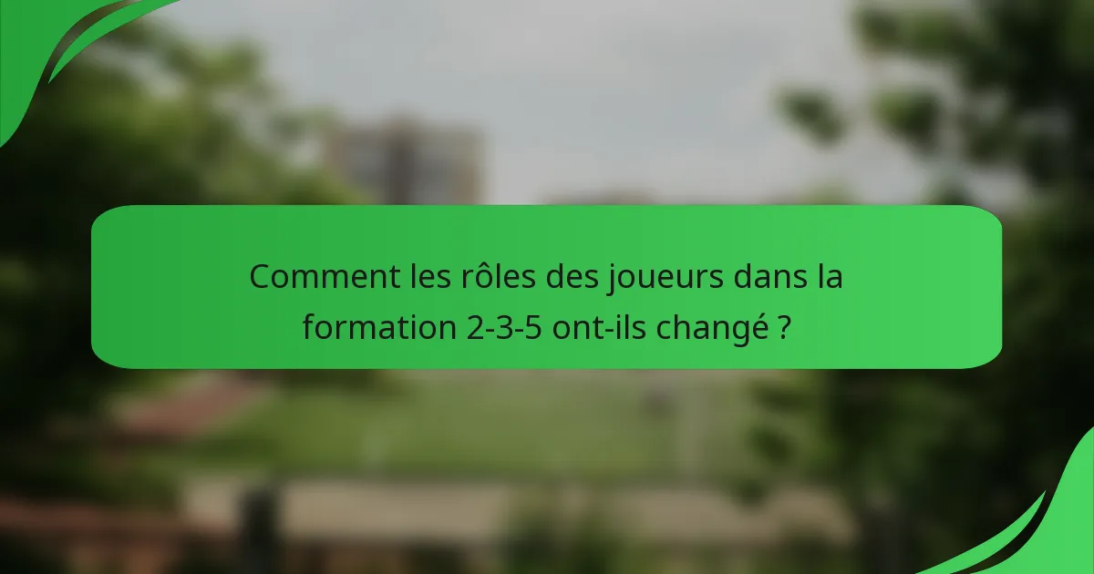 Comment les rôles des joueurs dans la formation 2-3-5 ont-ils changé ?
