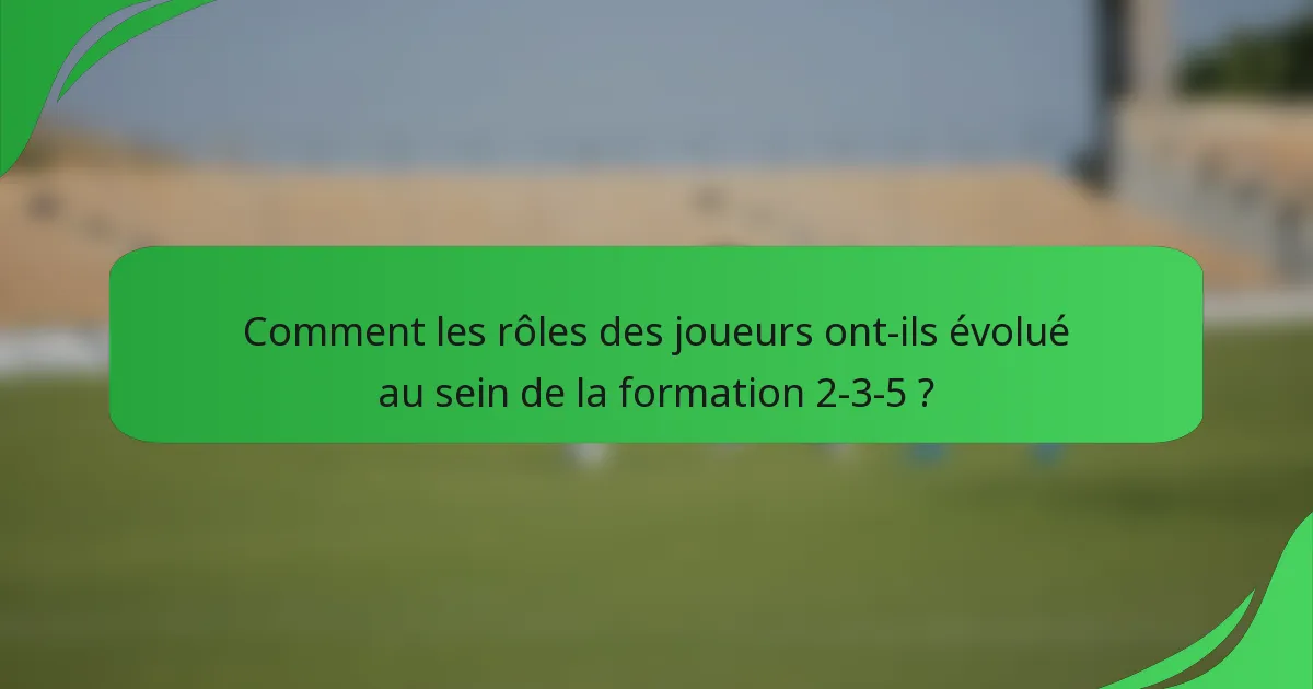 Comment les rôles des joueurs ont-ils évolué au sein de la formation 2-3-5 ?