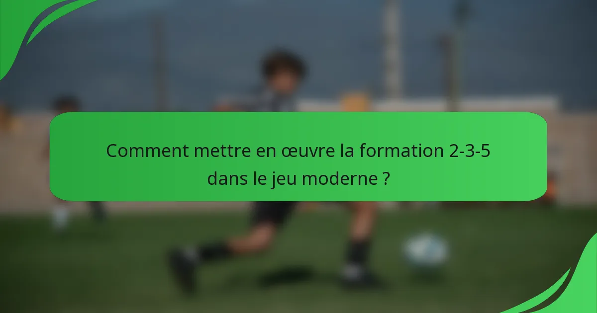 Comment mettre en œuvre la formation 2-3-5 dans le jeu moderne ?