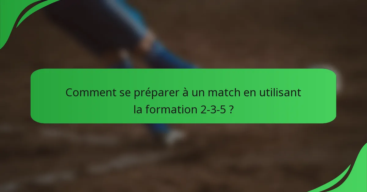 Comment se préparer à un match en utilisant la formation 2-3-5 ?
