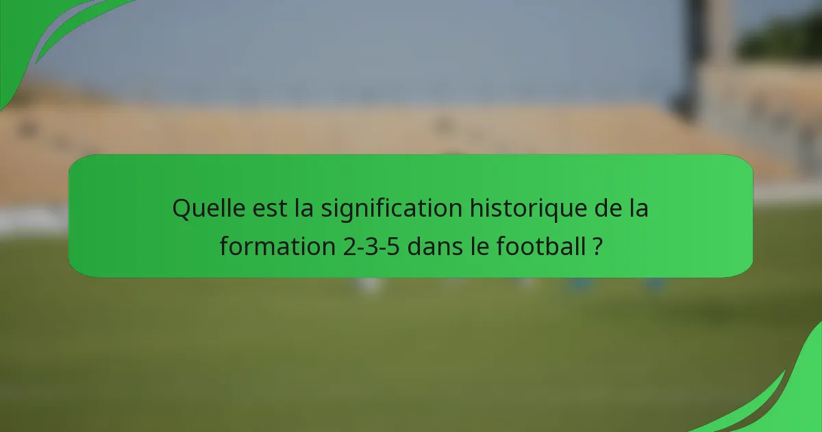 Quelle est la signification historique de la formation 2-3-5 dans le football ?