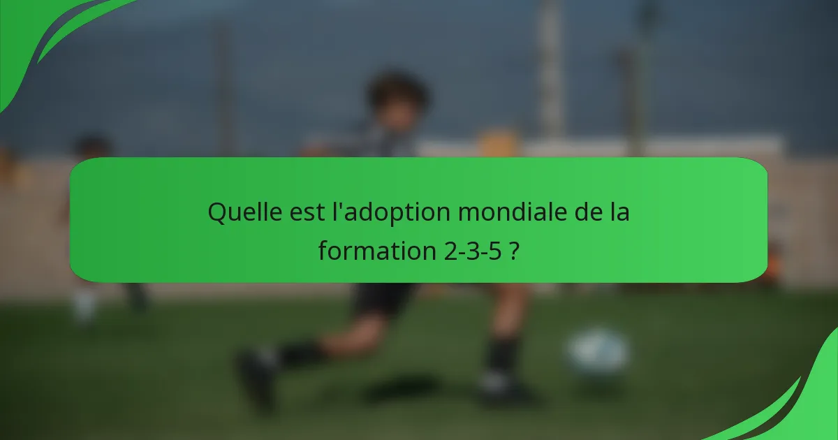 Quelle est l'adoption mondiale de la formation 2-3-5 ?