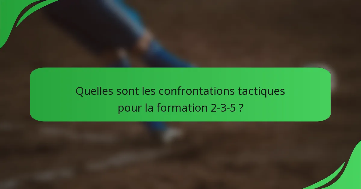 Quelles sont les confrontations tactiques pour la formation 2-3-5 ?