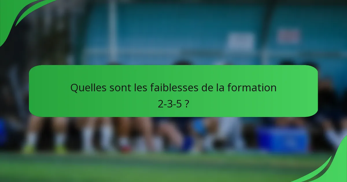 Quelles sont les faiblesses de la formation 2-3-5 ?