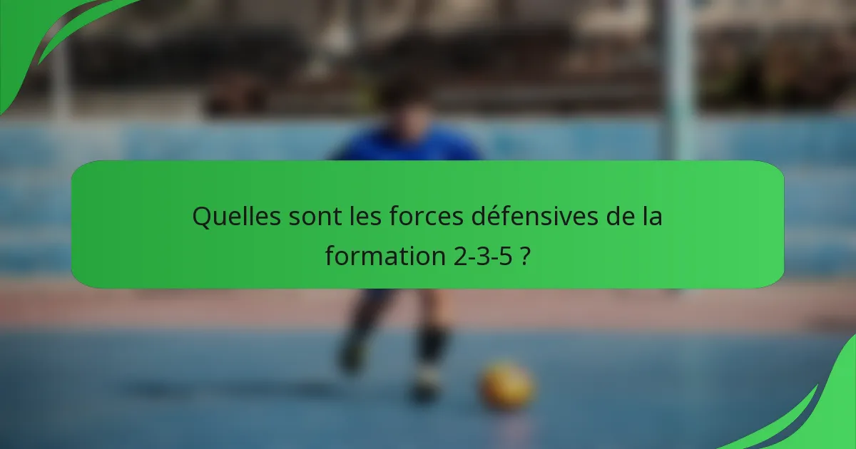 Quelles sont les forces défensives de la formation 2-3-5 ?