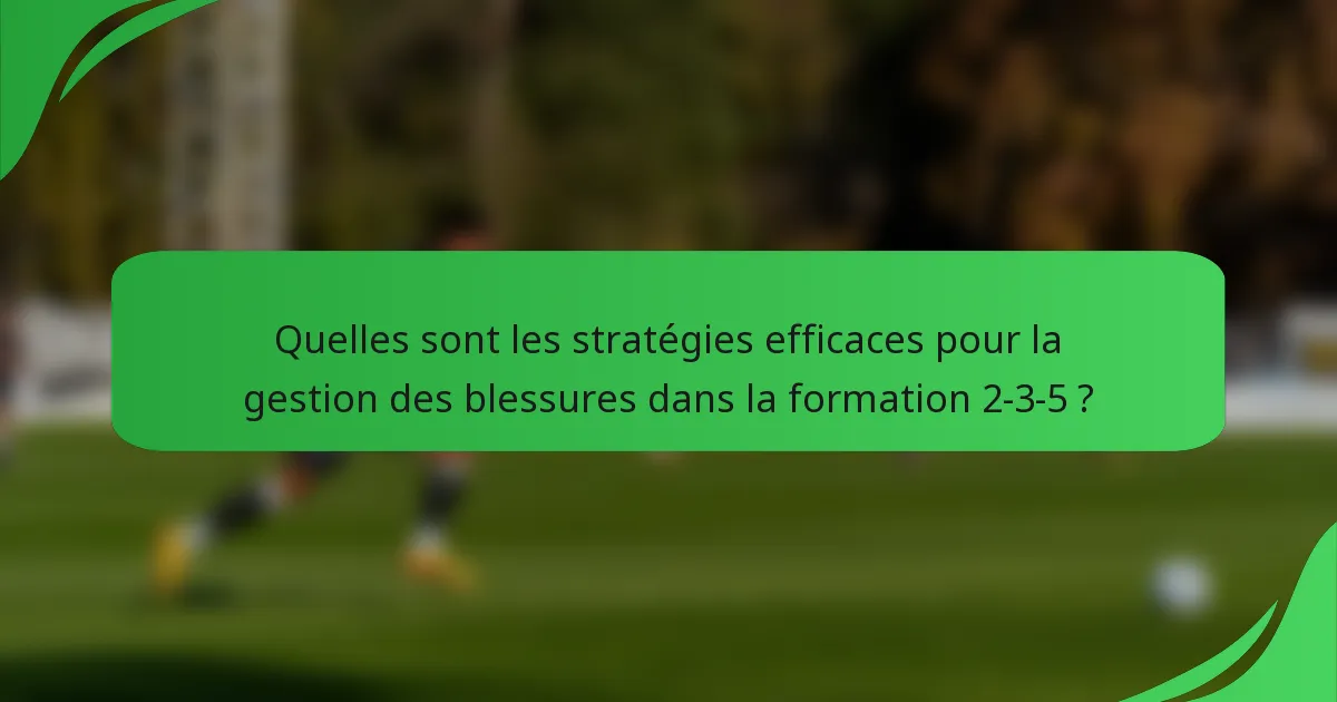 Quelles sont les stratégies efficaces pour la gestion des blessures dans la formation 2-3-5 ?