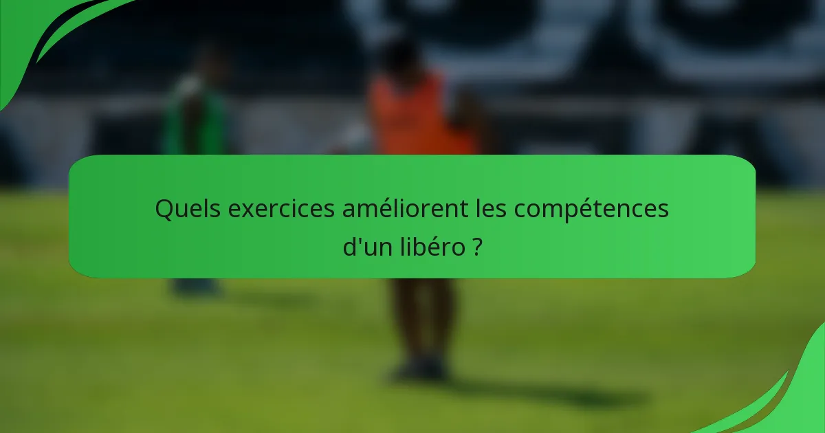 Quels exercices améliorent les compétences d'un libéro ?