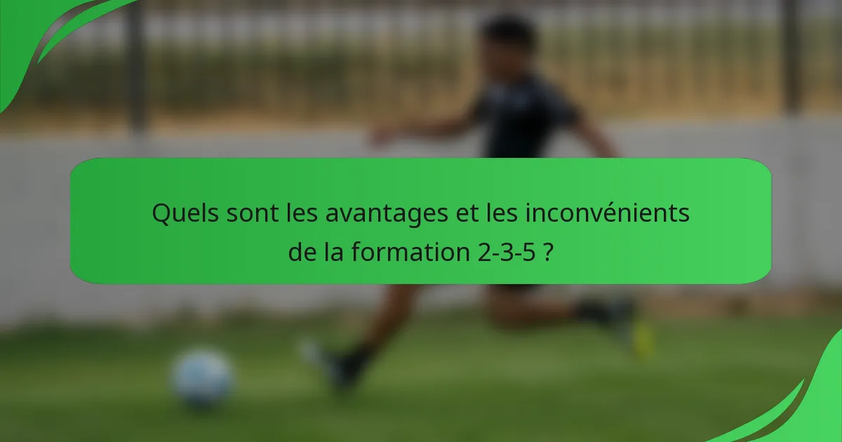 Quels sont les avantages et les inconvénients de la formation 2-3-5 ?