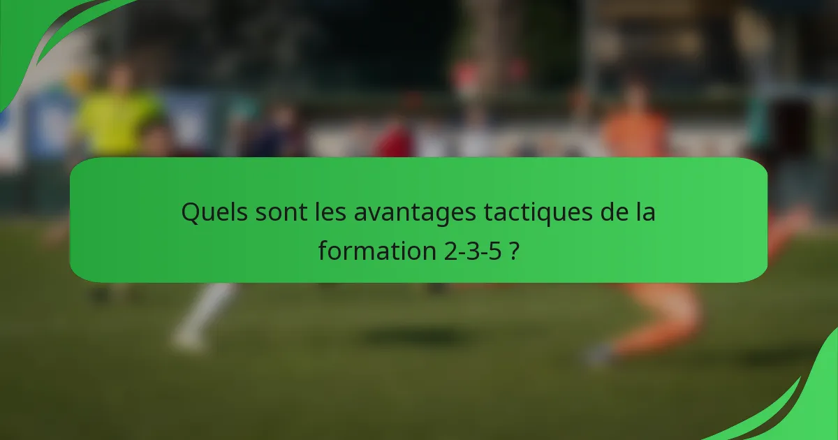 Quels sont les avantages tactiques de la formation 2-3-5 ?
