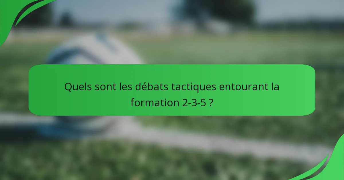 Quels sont les débats tactiques entourant la formation 2-3-5 ?