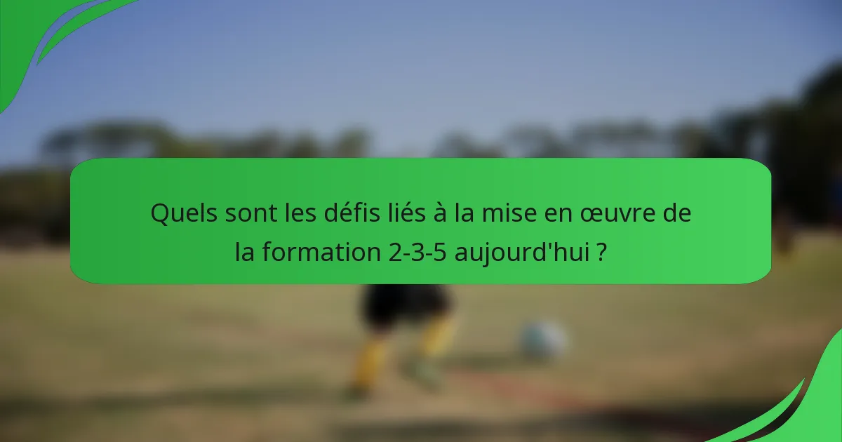 Quels sont les défis liés à la mise en œuvre de la formation 2-3-5 aujourd'hui ?