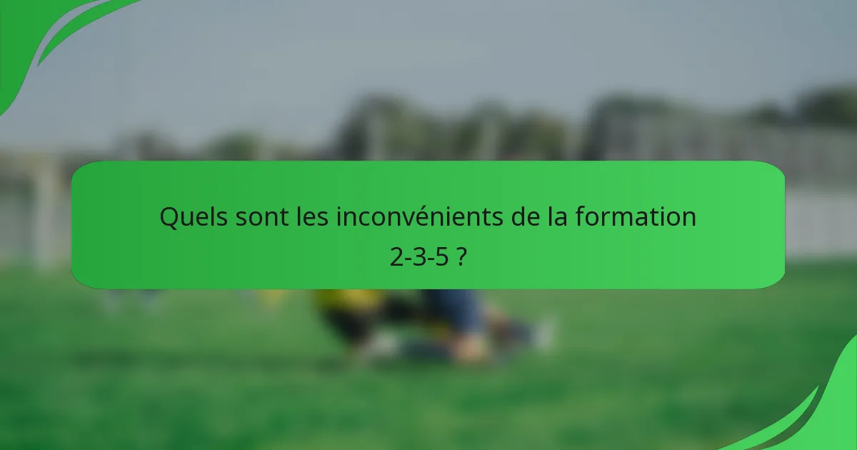 Quels sont les inconvénients de la formation 2-3-5 ?