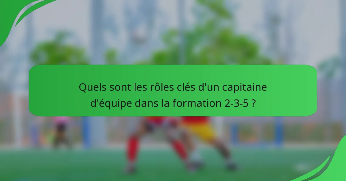Quels sont les rôles clés d'un capitaine d'équipe dans la formation 2-3-5 ?