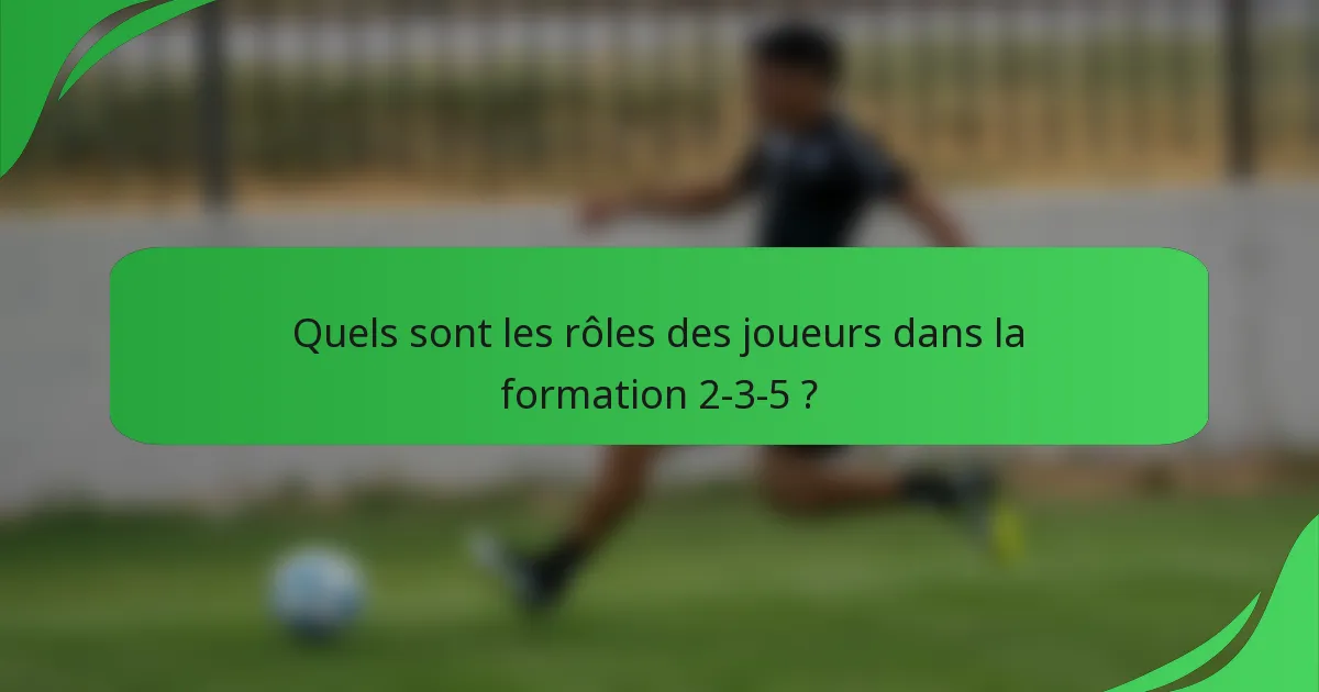 Quels sont les rôles des joueurs dans la formation 2-3-5 ?